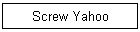 Screw Yahoo